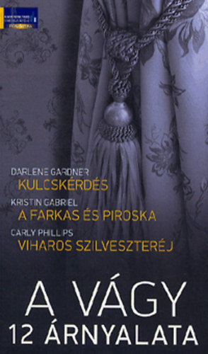 Carly Phillips; Darlene Gardner; Kristin Gabriel: A vágy 12 árnyalata - Kulcskérdés - A farkas és Piroska - Viharos szilveszteréj