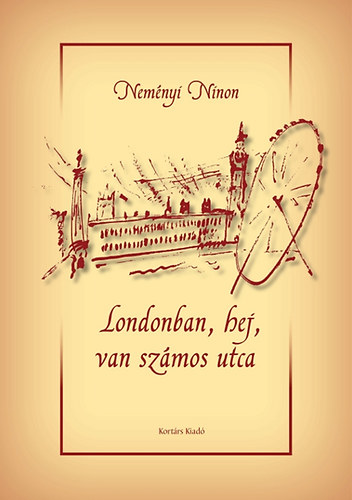 Neményi Ninon: Londonban, hej, van számos utca - Az angol főváros rejtelmei