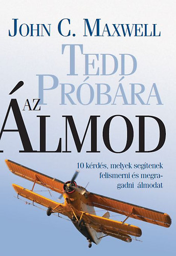 John C. Maxwell: Tedd próbára az álmod!