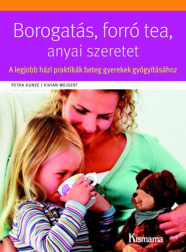 : Borogatás, forró tea, anyai szeretet - A legjobb házi praktikák beteg gyerekek gyógyításához