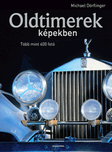 Michael Dörflinger: Oldtimerek képekben - Több mint 400 fotó