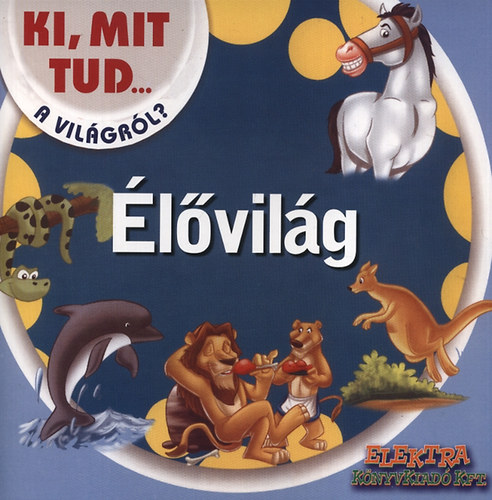 : Élővilág - Ki, mit tud a világról?