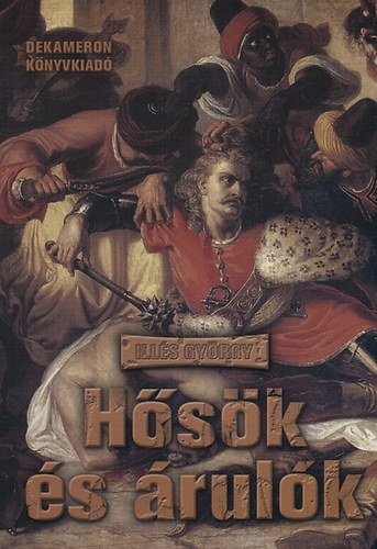 Illés György: Hősök és árulók