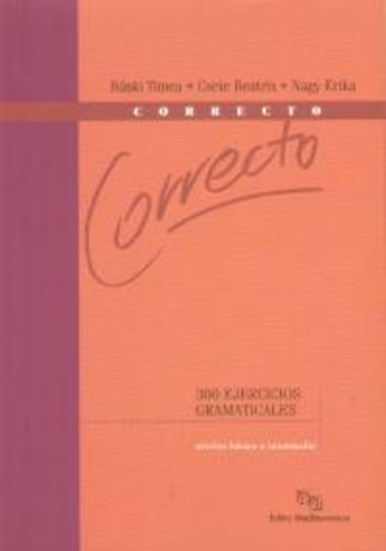 Bánki Tímea; Csete Beatrix: Correcto (300 Ejercicios Gramaticales)