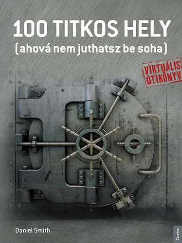 Daniel Smith: 100 titkos hely - ahová nem juthatsz be soha