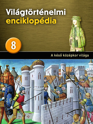 : Világtörténelmi enciklopédia 8. - A késő középkor világa