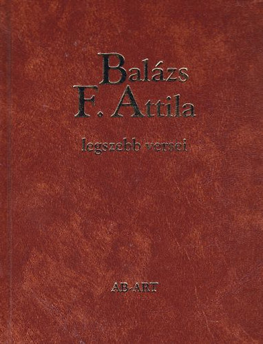 Balázs F. Attila: Balázs F. Attila legszebb versei