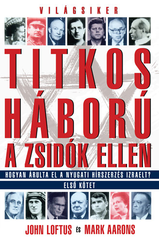 Mark Aarons; John Loftus: Titkos háború a zsidók ellen I.