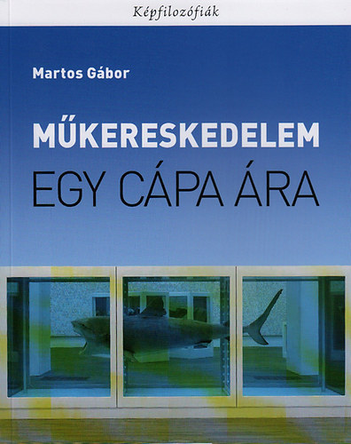 Martos Gábor: Műkereskedelem - Egy cápa ára