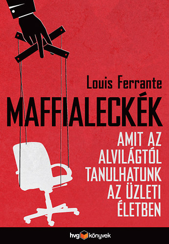 Louis Ferrante: Maffialeckék - Amit az alvilágtól tanulhatunk az üzleti életben