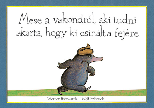Werner Holzwarth: Mese a vakondról, aki tudni akarta, hogy ki csinált a fejére