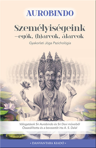 Sri Aurobindo: Személyiségeink - Egók, (h)arcok, álarcok