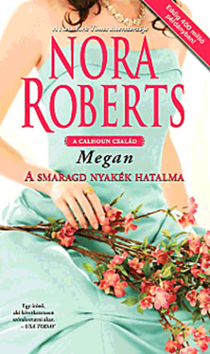 Nora Roberts: A smaragd nyakék hatalma - A Calhoun család III.