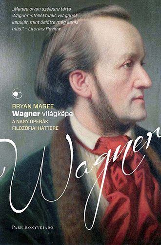 Bryan Magge: Wagner világképe - A nagy operák filozófiai háttere