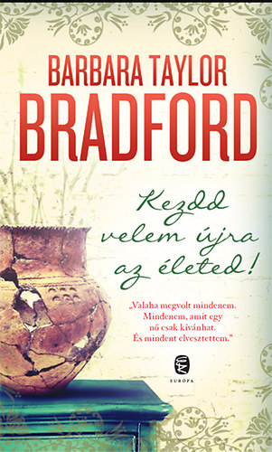 Barbara Taylor Bradford: Kezdd velem újra az életed