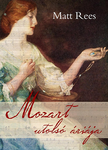 Matt Rees: Mozart utolsó áriája