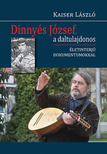 Kaiser László: Dinnyés József, a daltulajdonos - Életinterjú dokumentumokkal