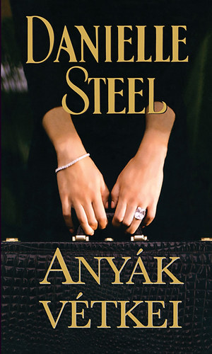 Danielle Steel: Anyák vétkei