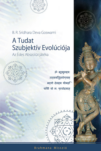 B. R. Sridhara Deva Goswami: A Tudat Szubjektív Evolúciója - Az Édes Abszolút játéka