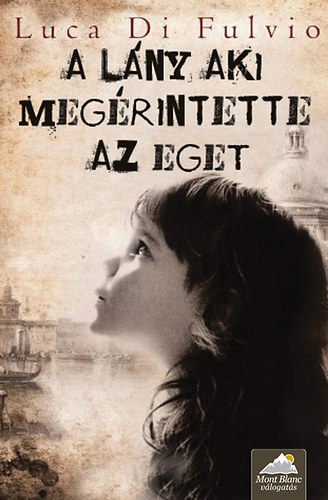 Luca Di Fulvio: A lány, aki megérintette az eget