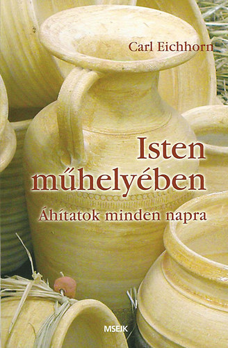 Carl Eichhorn: Isten műhelyében - Áhitatok mindennapra