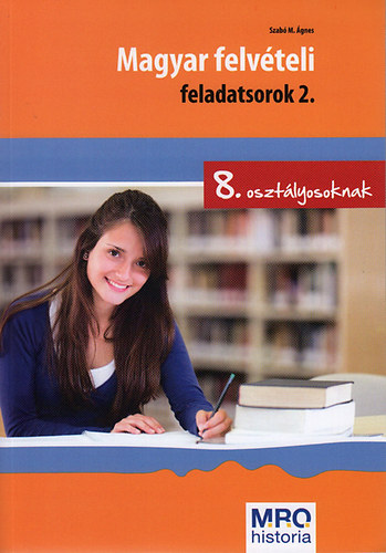 Szabó M. Ágnes: Magyar felvételi feladatsorok 2. - 8. osztályosoknak