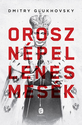 Dmitry Glukhovsky: Orosz népellenes mesék