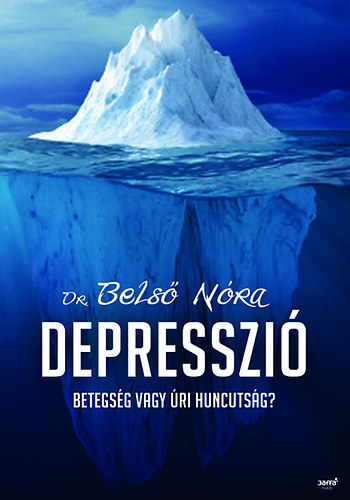 Dr. Belső Nóra: Depresszió - Betegség vagy úri huncutság?
