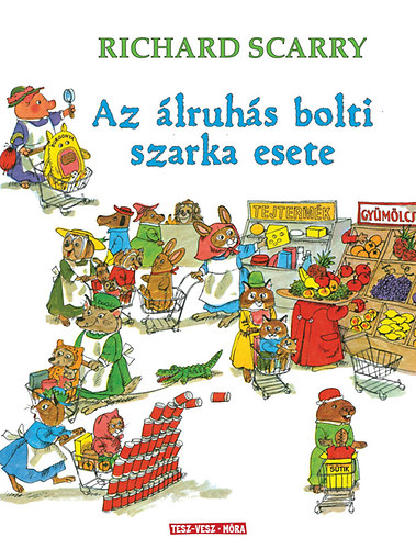 Richard Scarry: Az álruhás bolti szarka esete - Döbbenetes bűntények Tesz-Vesz Városban