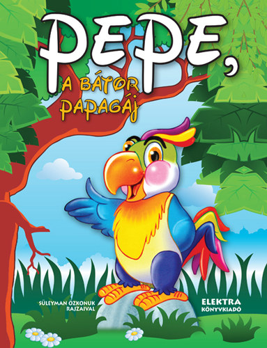 Elek Mária: Pepe, a bátor papagáj