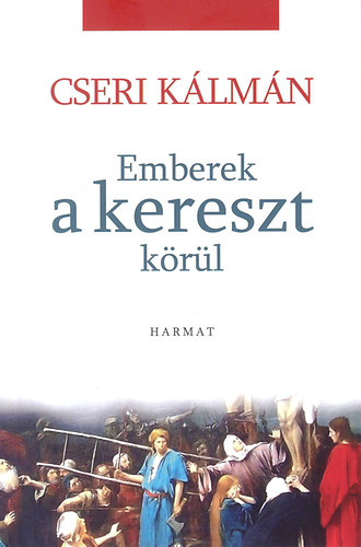 Cseri Kálmán: Emberek a kereszt körül