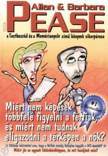 Allan & Barbara Pease: Miért nem képesek többfelé figyelni a férfiak, és miért nem tudnak eligazodni a térképen a nők?