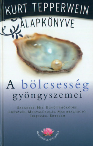 Kurt Tepperwein: A bölcsesség gyöngyszemei - Kurt Tepperwein alapkönyve
