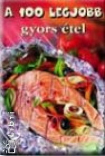 Toró Elza: A 100 legjobb gyors étel