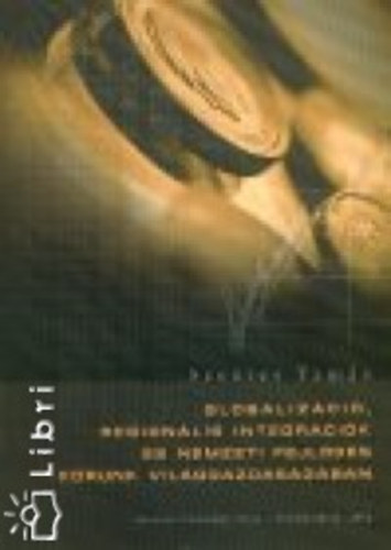 Szentes Tamás: Globalizáció, regionális integrációk és nemzeti fejlődés korunk világgazdaságában (utánny.)