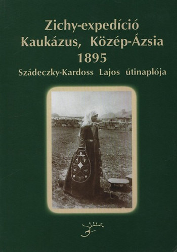 Szádeczky-Kardoss Lajos: Zichy-expedíció, Kaukázus, Közép-Ázsia, 1895