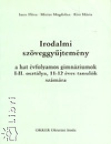 Etal.; Kiss Mária; Imre Flóra; Misius Magdolna: Irodalmi szöveggyűjtemény a hat évfolyamos gimnáziumok I-II. osztálya, 11-12 éves tanulók számára