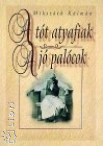 Mikszáth Kálmán: A tót atyafiak + A jó palócok