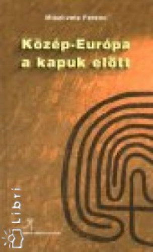 Miszlivetz Ferenc: Közép-Európa a kapuk előtt