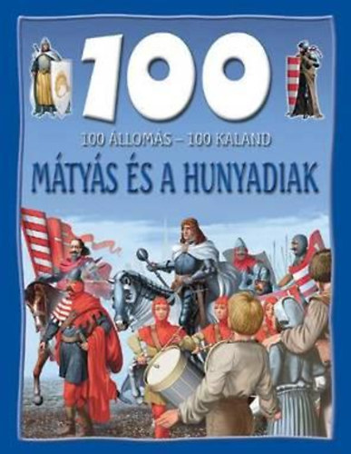 Dr. Mattenheim Gréta: 100 állomás - 100 kaland - Mátyás és a Hunyadiak