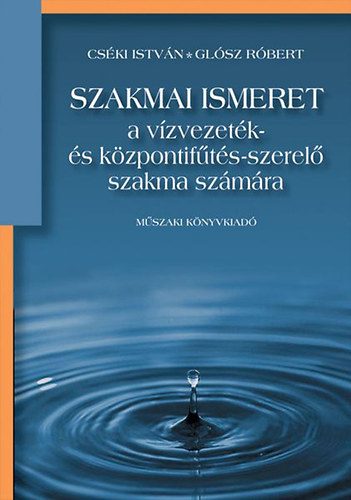 Cséki István-Glósz Róbert: Szakmai ismeret a vízvezeték- és központifűtés-szerelő szakma számára