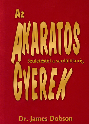 Dr. James Dobson: Az akaratos gyerek