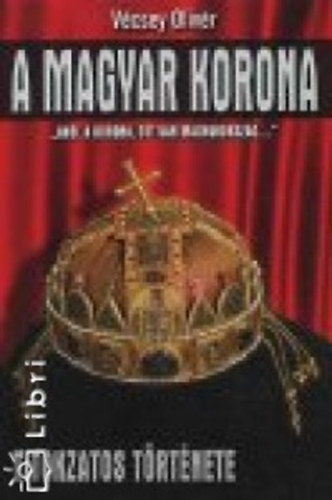 Vécsey Olivér: A magyar korona titokzatos története