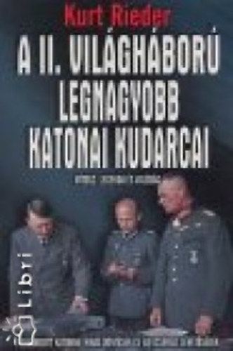 Kurt Rieder: A II. világháború legnagyobb katonai kudarcai