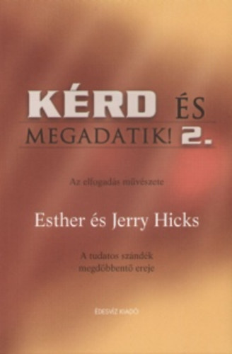 Jerry Hicks, Esther Hicks: Kérd és megadatik! 2.