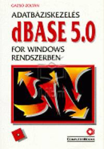 Gazsó Zoltán: Adatbáziskezelés dBASE 5.0 for Windows rendszerben