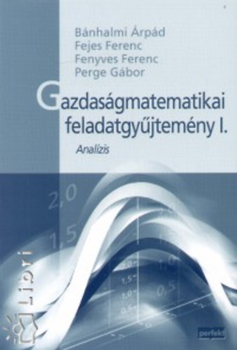 Fenyves Ferenc; Etal.; Bánhalmi Árpád; Perge Gábor; Fejes Ferenc: Gazdaságmatematikai feladatgyűjtemény I.