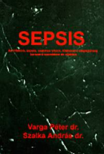 Dr. Varga Péter; Dr. Szalka András: Sepsis