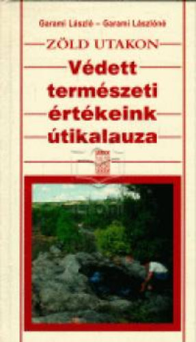 Garami Lászlóné; Garami: Zöld utakon - Védett természeti értékeink útikalauza