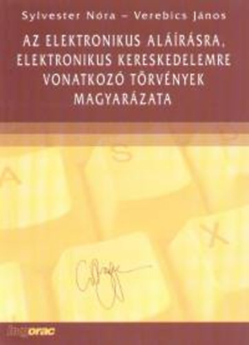 Verebics János; Sylvester Nóra: Az elektronikus aláírásra, elektronikus kereskedelemre vonatkozó törvények magyarázata